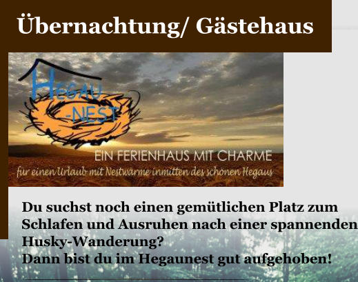 bernachtung/ Gstehaus  Du suchst noch einen gemtlichen Platz zum  Schlafen und Ausruhen nach einer spannenden Husky-Wanderung?  Dann bist du im Hegaunest gut aufgehoben!